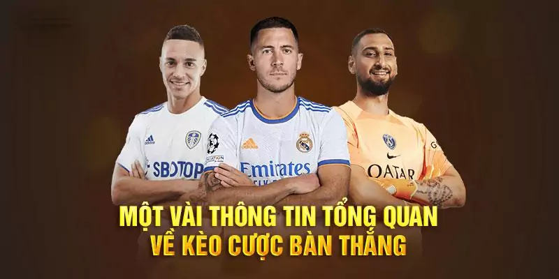 Kèo bàn thắng trong bóng đá rất độc đáo và mới lạ