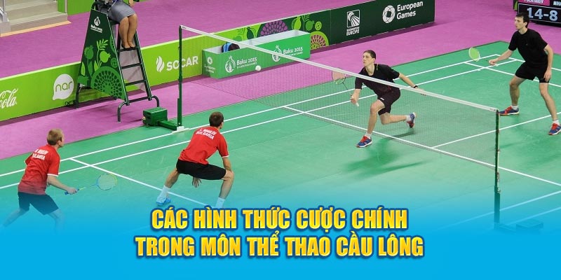 Các hình thức cược chính trong môn thể thao cầu lông
