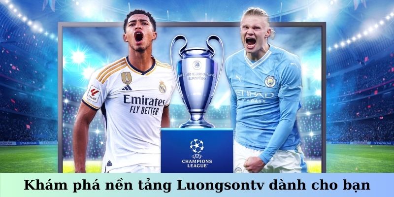 Khám phá nền tảng Luongsontv dành cho bạn