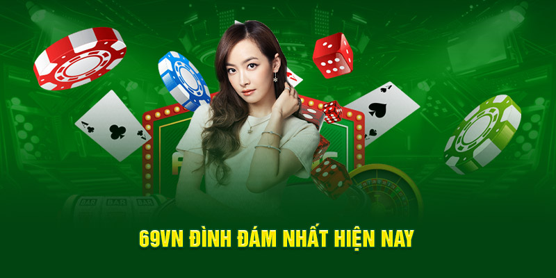 69vn15 đình đám nhất hiện nay